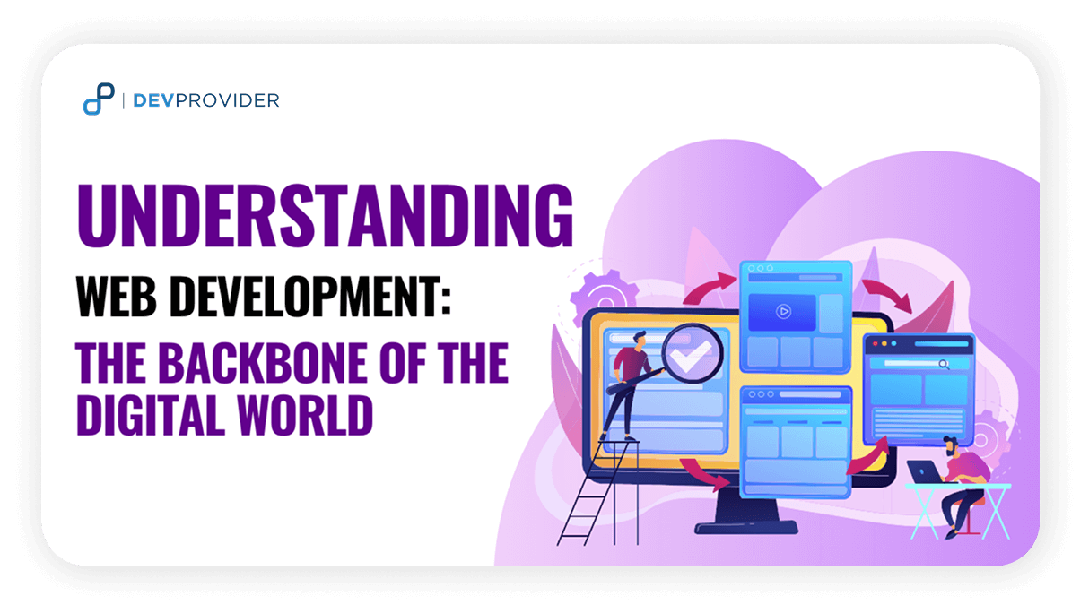 Understanding Web Development: The Backbone of the Digital World