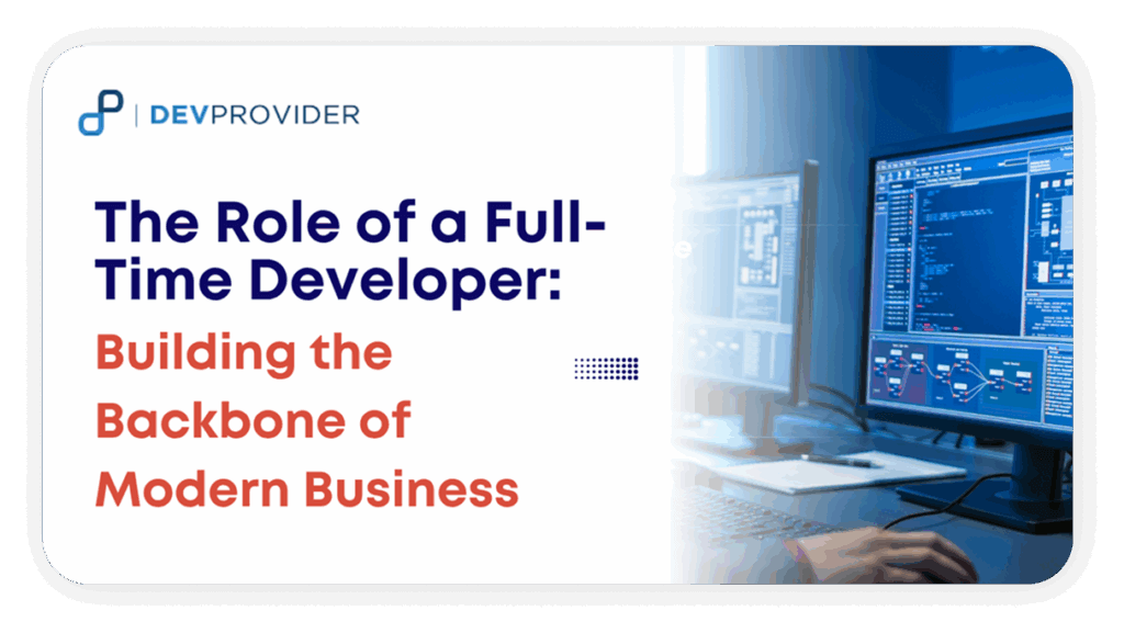 The Role of a Full-Time Developer: Building the Backbone of Modern Business