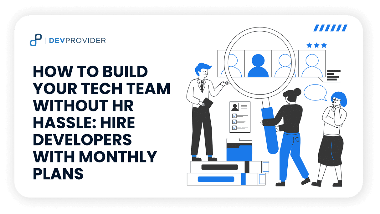 How to Build Your Tech Team Without HR Hassle: Hire Developers with Monthly Plans