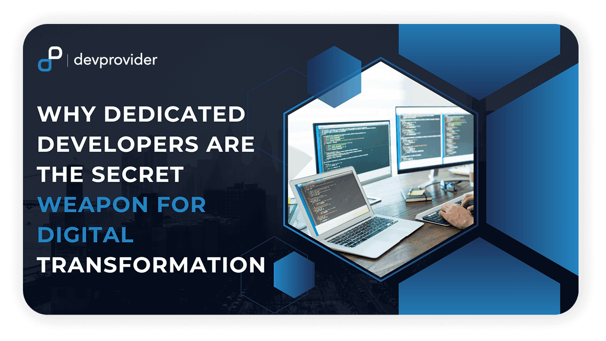 Dedicated Developers for Digital Transformation